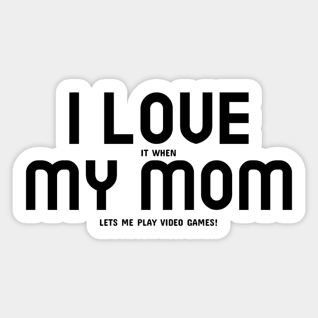 I Love My Mom... and Video Games Sticker by mikepod